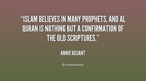 Islam believes in many prophets, and Al Quran is nothing but a ...