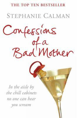 Start by marking “Confessions Of A Bad Mother” as Want to Read: