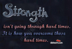 Strength Isn’t Going Through Hard Times., Hard, Inspirational ...