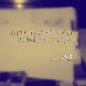 Quotes Picture: i find my paradise, when you look me in the eyes