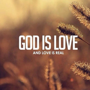 God is Love and love is real