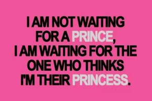 Who thinks I'm their princess...