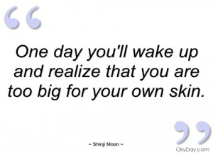 One day you'll wake up and realize that