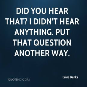 More Ernie Banks Quotes