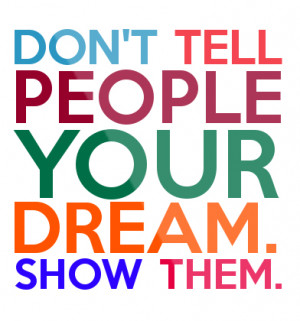 DON-T-TELL-PEOPLE-YOUR-DREAM-SHOW-THEM-Framed-Quote-994 (1)