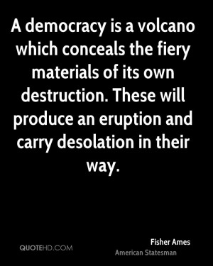 fisher-ames-statesman-a-democracy-is-a-volcano-which-conceals-the.jpg