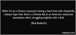 ... somewhere who's struggling mightily with a fork. - Rick Budinich