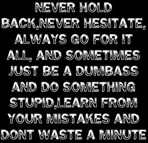 Never Hold Back,Never Hesitate…
