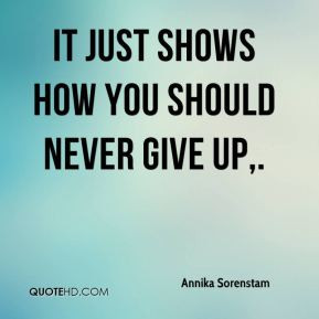 Annika Sorenstam - It just shows how you should never give up,.