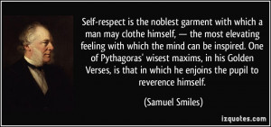 Self-respect is the noblest garment with which a man may clothe ...