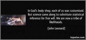 ... inference for free will. We are now a tribe of likelihoods. - John