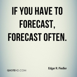 If you have to forecast, forecast often.