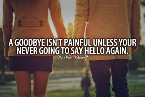 Goodbye Quotes - A goodbye isn't painful unless