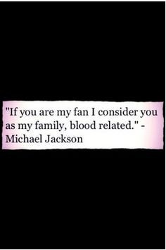 ... as my family, blood related. King of pop Michael Jackson quote #MJfam