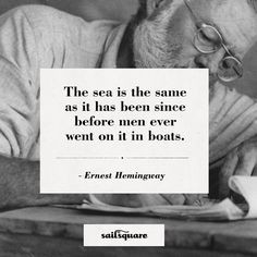 The sea is the same as it has been since before men ever went on it in ...