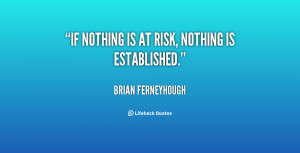 quote-Brian-Ferneyhough-if-nothing-is-at-risk-nothing-is-14697.png