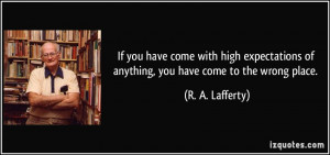 If you have come with high expectations of anything, you have come to ...