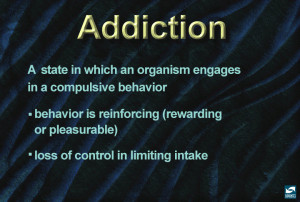 ... of reward you can define addiction addiction is a state in which an