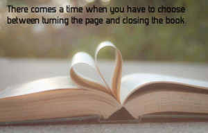 ... when you have to choose between turning the page and closing the book