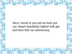 Since I wrote to you last we have got our chapel beautifully lighted ...