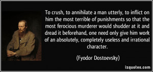 ... , completely useless and irrational character. - Fyodor Dostoevsky