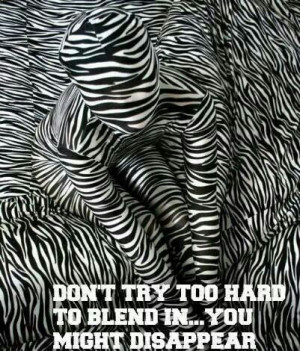 Don't try to blend in. Quote