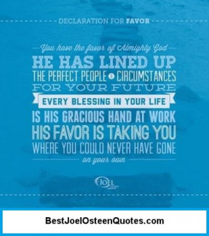 You have the favor of Almighty God. He has lined up the perfect people ...