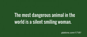 ... day: The most dangerous animal in the world is a silent smiling woman