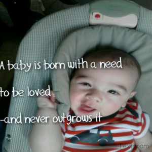 Babies always need our love! baby quote