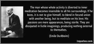 The man whose whole activity is diverted to inner meditation becomes ...