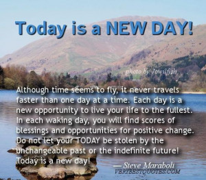 Each day is a new opportunity to live your life to the fullest. steve ...