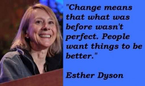 Famous Celebrity Quote By Esther Dyson~ Change means that what was ...