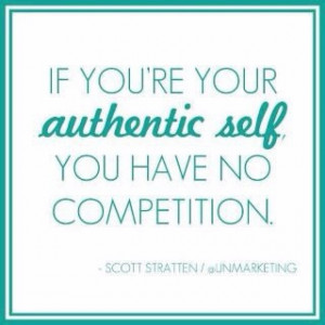 be your authentic self.