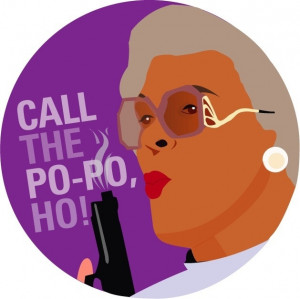 Call the popo--we love this quote from Madea :)