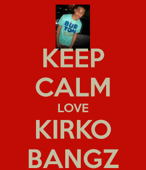 Keep Calm And Love Kirko Bangz Keep calm love kirko bangz - keep calm ...