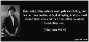 ... now and then That other countries breed other men. - Alice Duer Miller