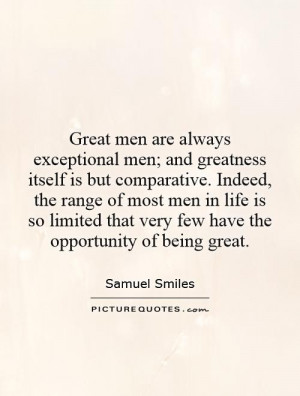 Great men are always exceptional men; and greatness itself is but ...