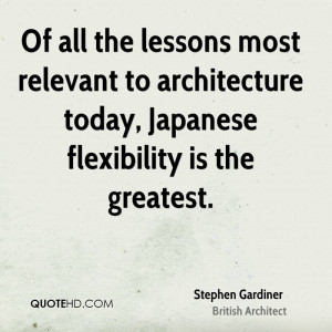 ... relevant to architecture today, Japanese flexibility is the greatest
