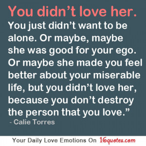 ... love her, because you don’t destroy the person that you love