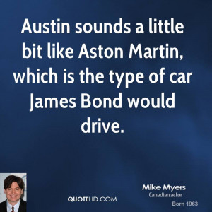 Austin sounds a little bit like Aston Martin, which is the type of car ...