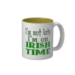 Irish Time Funny Saying Coffee Mug