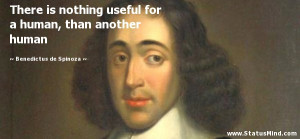 ... , than another human - Benedictus de Spinoza Quotes - StatusMind.com