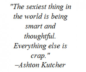 ... in the world is being smart and thoughtful. Everything else is crap