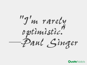 paul singer quotes i m rarely optimistic paul singer