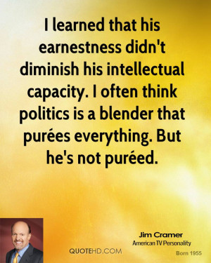 learned that his earnestness didn't diminish his intellectual ...