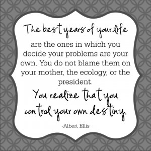 ... your life are the ones in which you decide your problems are your own