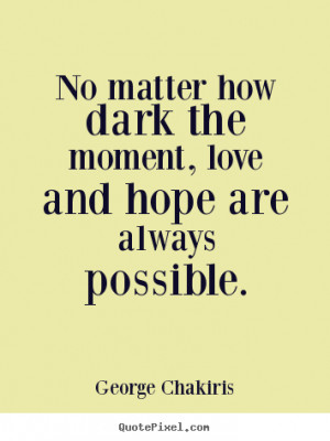 Make picture quotes about love - No matter how dark the moment, love ...