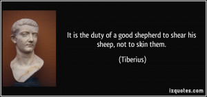 It is the duty of a good shepherd to shear his sheep, not to skin them ...