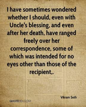 Vikram Seth - I have sometimes wondered whether I should, even with ...