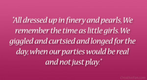 dressed up in finery and pearls, We remember the time as little girls ...